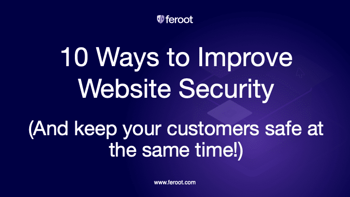 10 ways to improve website security (and keep your customers safe at the same time.)