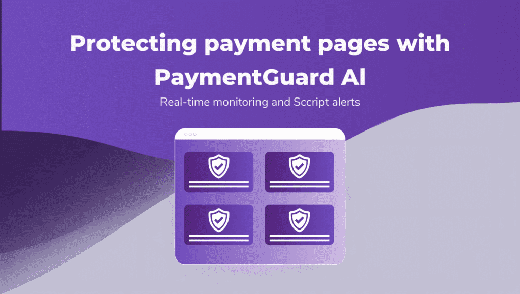 Browser window with four shield icons and text 'Protecting payment pages with PaymentGuard AI: Real-time monitoring and Script alerts' on a purple background